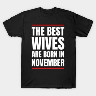 November Birthday Women The best Wives White Font T-Shirt